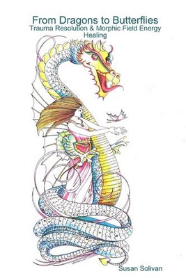 From Dragons to Butterflies-Trauma Resolution & Morphic Field Energy Healing by 