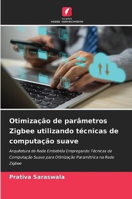 Otimizao de parmetros Zigbee utilizando tcnicas de computao suave by Prativa Sar