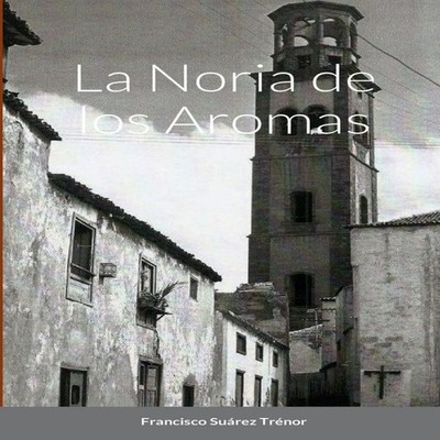 LA NORIA DE LOS AROMAS Lulu Press Inc. Paperback Lulu Press Inc.