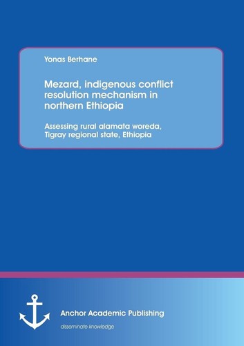 Mezard, indigenous conflict resolution mechanism in northern Ethiopia: Assessing