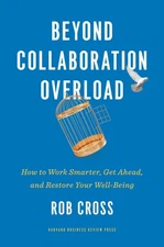 Beyond Collaboration Overload: How to Work Smarter, Get Ahead, and Restore Your