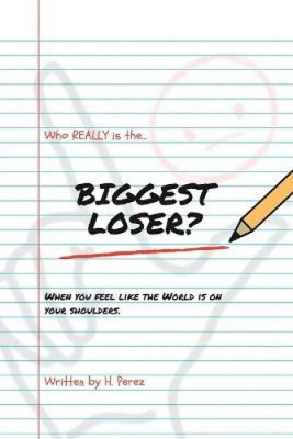 Who Really Is the Biggest Loser? by Perez, H.