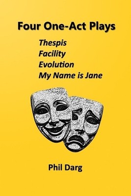 Four One-Act Plays: Thespis Facility Evolution My Name is Jane: A Collection of 