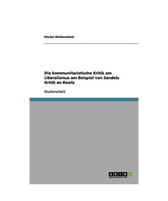 Die kommunitaristische Kritik am Liberalismus am Beispiel von Sandels Kritik an 
