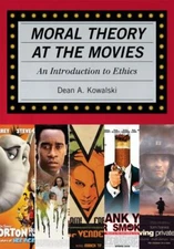 Moral Theory at the Movies: An Introduction to Ethics (Rowman Littlefield) by K