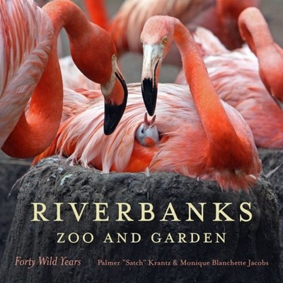 Riverbanks Zoo and Garden: Forty Wild Years by Palmer ''''Satch'''' Krantz HARDBACK