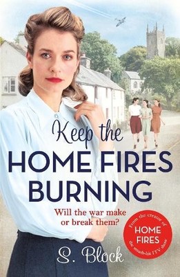 Keep the Home Fires Burning: A heart-warming wartime saga by Block, S. Book The