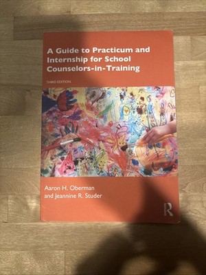 Guide to Practicum and Internship for School Counselors-in-Training 3rd Ed