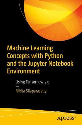 Machine Learning Concepts with Python and the Jupyter Noteboo... - 9781484259665