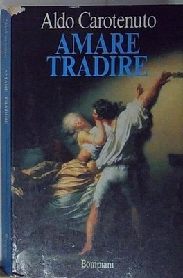 Carotenuto AMARE TRADIRE. QUASI UN'APOLOGIA DEL TRADIMENTO Bompiani 2030