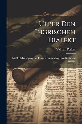 Porkka - Ueber Den Ingrischen Dialekt  Mit Bercksichtigung Der brige - X555z