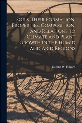 Soils, Their Formation, Properties, Composition, and Relations to Climate and Pl