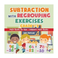 Subtraction with Regrouping Exercises - Grade 1-3 - Math Books for Kids Child...