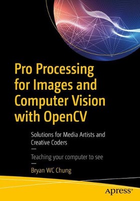 Pro Processing for Images and Computer Vision with OpenCV: Solutions for Media A