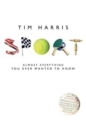 Sport: Almost Everything You Ever Wanted to Know by Harris, Tim 0224080210