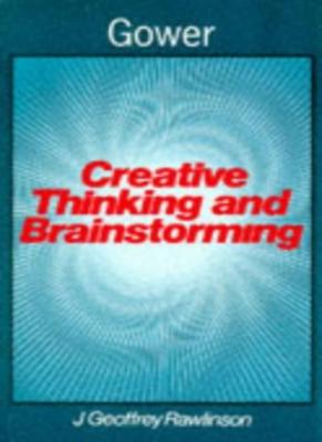 Creative Thinking and Brainstorming By J. geoffrey Rawlinson