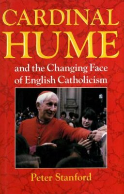 Cardinal Hume and the Changing Face of English Catholicism By P 