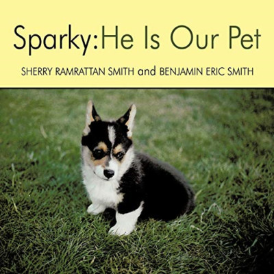 Sparky: He Is Our Pet -  NEW Sherry Ramratta 2010