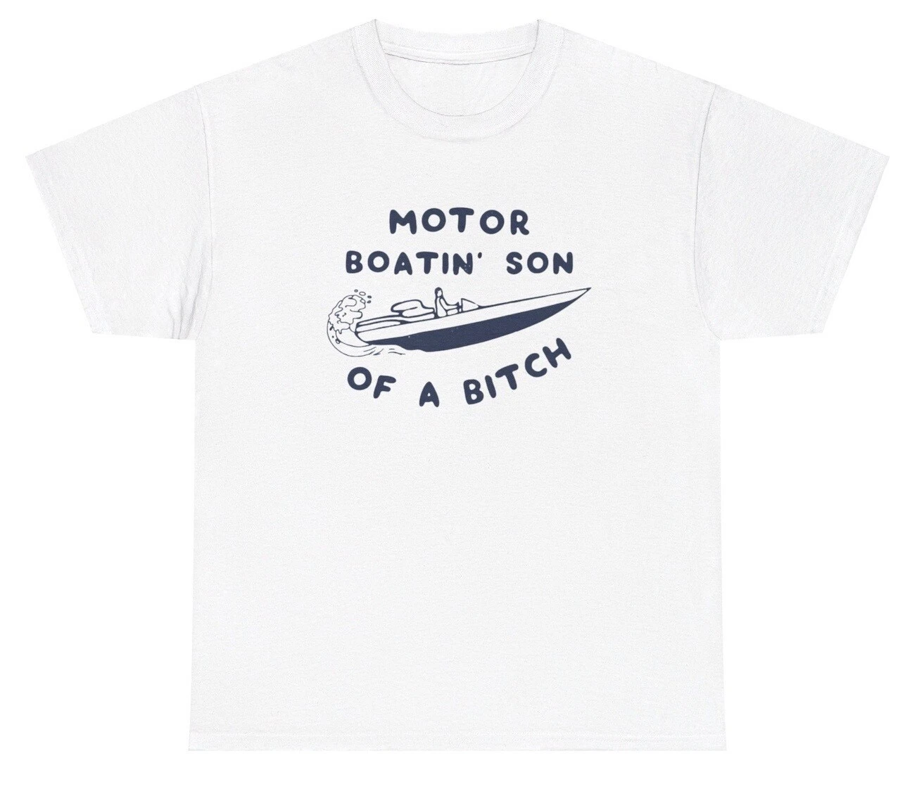 Motor Boating Son Of A Bitch Boat Meme T Shirt Funny Boat Fishing Adult Gift Tee