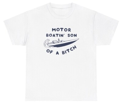Motor Boating Son Of A Bitch Boat Meme T Shirt Funny Boat Fishing Adult Gift Tee