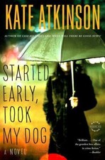 Started Early, Took My Dog by Atkinson, Kate