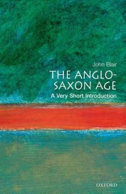 The Anglo-Saxon Age: A Very Short Introduction, Blair, John, New Book