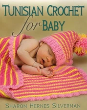 TUNISIAN CROCHET FOR BABY By Sharon Hernes Silverman **BRAND NEW**