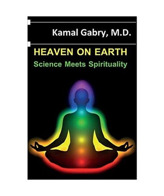 Heaven on Earth: Science Meets Spirituality, Kamal Gabry
