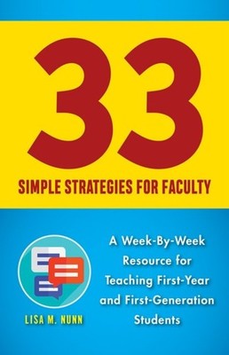 33 Simple Strategies for Faculty   A Week by Week Resource for Teaching First Y 