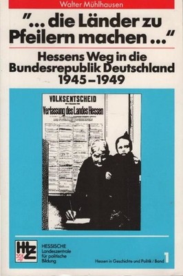 ''... die Länder zu Pfeilern machen.. .'' : Hessens Weg in die Bundesrepublik Deut