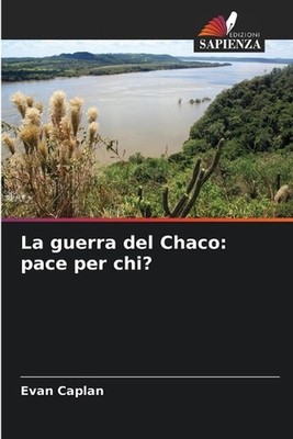 La guerra del Chaco: pace per chi? by Evan Caplan (Italian) Paperback Book
