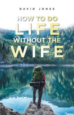How to Do Life Without the Wife by Jones, David [Paperback]