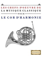 Les Chefs-D'oeuvre De La Musique Classique Pour Le Cor D'harmonie Masterworks