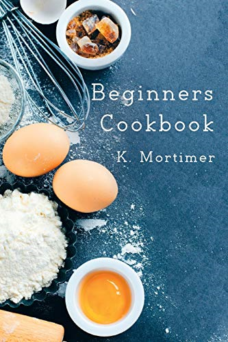 Beginners Cookbook - K. Mortimer