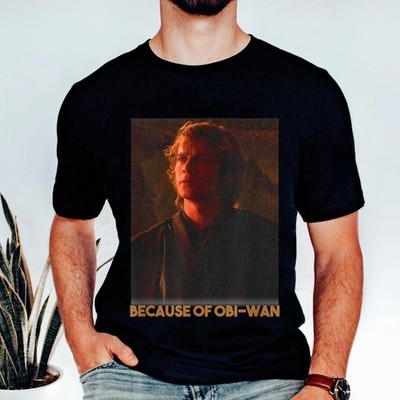 Star Wars Because Of Obi-Wan Star Wars Episode 3 Galaxy's Edge Tshirt Men Women