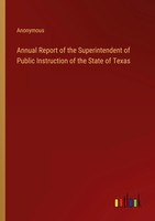 Anonymous | Annual Report Of The Superintendent Of Public Instruction Of The...