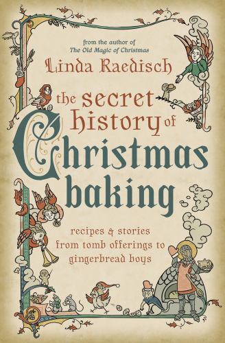 Secret History of Christmas Baking : Recipes and Stories from Tomb Offerings ...
