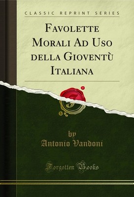 Favolette Morali Ad Uso della Gioventù Italiana (Classic Reprint)