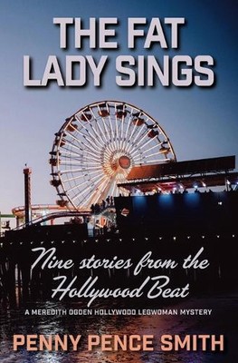 The Fat Lady Sings-Nine Stories from the Hollywood Beat by Penny Pence Smith Pap