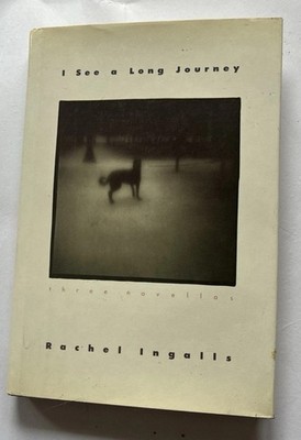 I See a Long Journey: Three Novellas, Rachel Ingalls 1985 First Edition HCDJ
