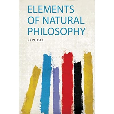 Elements of Natural Philosophy -  NEW John Leslie 2020