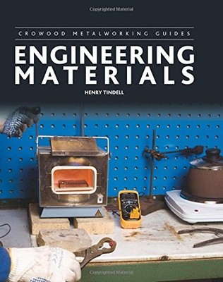 ENGINEERING MATERIALS (CROWOOD METALWORKING GUIDES) By Henry Tindell - Hardcover