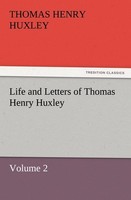 Life And Letters Of Thomas Henry Huxley Thomas Henry Huxley