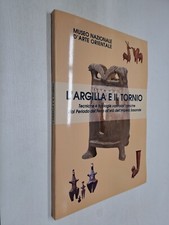 L'ARGILLA E IL TORNIO -AAVV- MUSEO NAZIONALE D'ARTE ORIENTALE - 1999