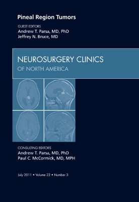 Pineal Region Tumors, an Issue of Neurosurgery Clinics: -  NEW Andrew T. Parsa 2