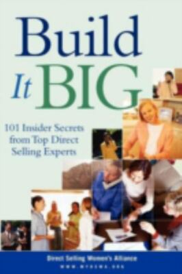 Build It Big : 101 Insider Secrets from Top Direct Selling Experts by Direct Se 
