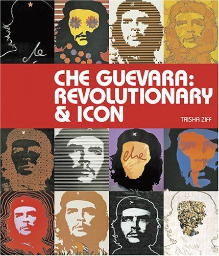 Che Guevara: Revolutionary and Icon by Trisha Ziff (Paperback)