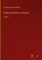 Don Diego Ortiz De ZúñIga | Anales EclesiáSticos Y Seculares | Buch | Spanisch