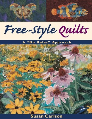 Free-Style Quilts A No Rules Approach- Print on Demand Edition Susan Carlson