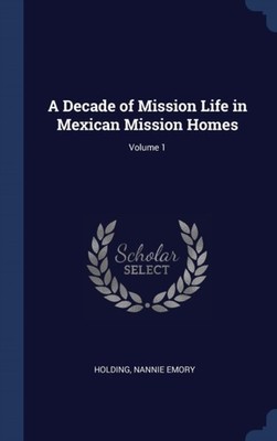 Emory - A Decade of Mission Life in Mexican Mission Homes  Volume 1 -  - X555z